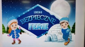 Czytaj więcej o: „Dzieci uczą rodziców” – Lekcja 5. „Bezpieczne Ferie”