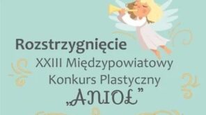 Czytaj więcej o: XXIII Międzypowiatowy Konkurs Plastyczny „Anioł”